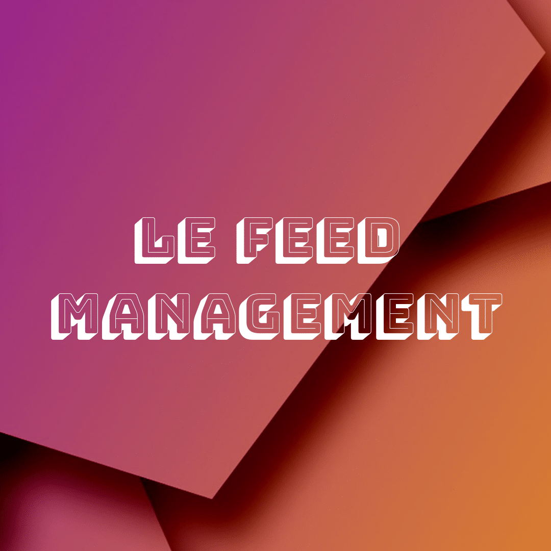 5 choses à savoir sur le Feed Management