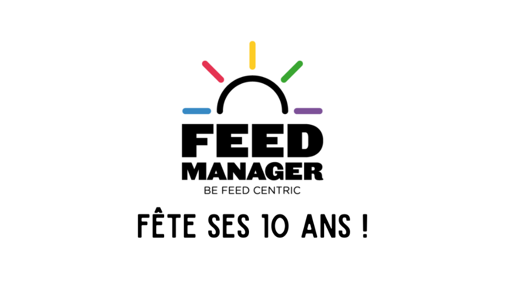 Feed Manager fête ses 10 ans