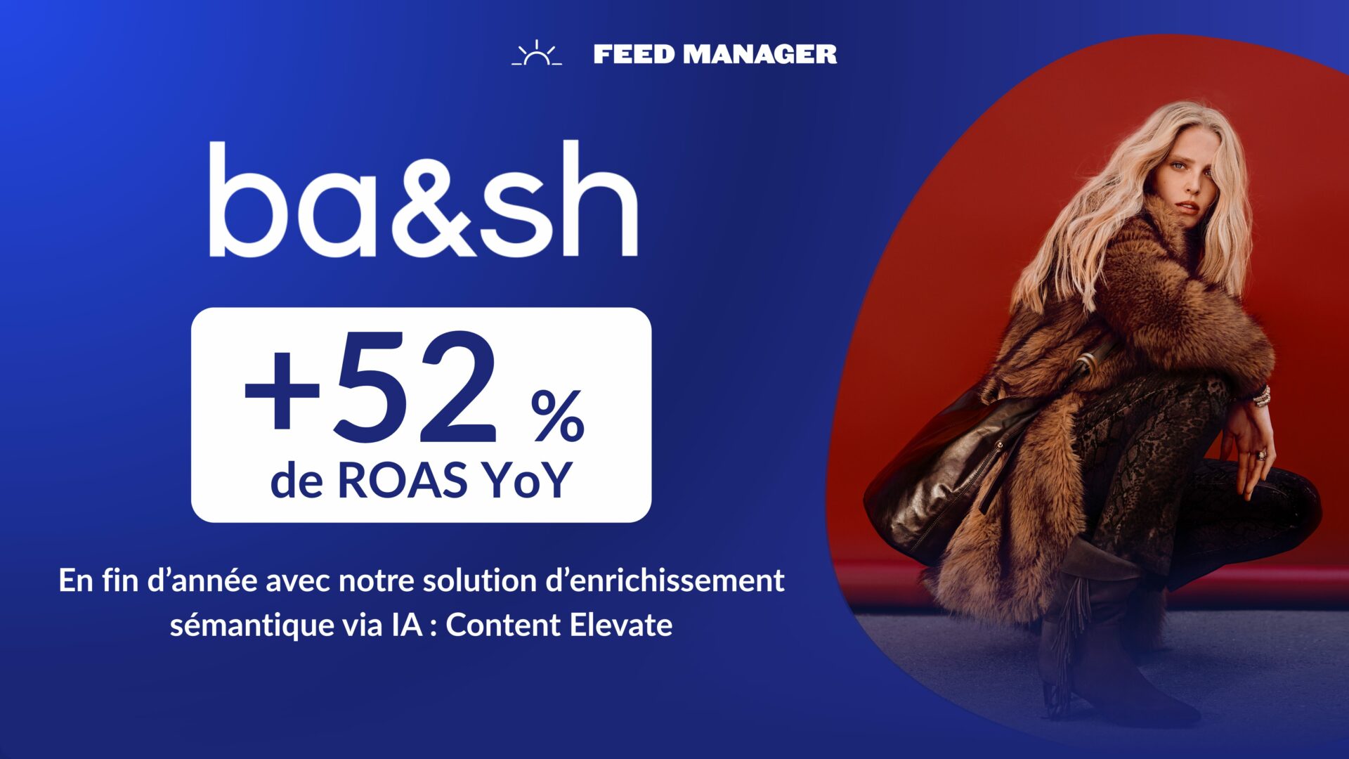 Google Shopping : Comment ba&sh a boosté son ROAS de 52% grâce à l’IA sémantique